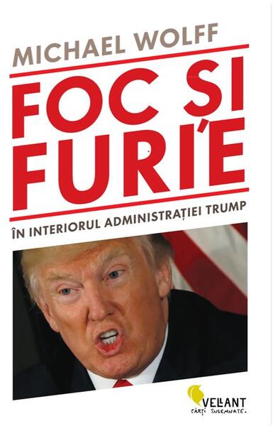 Foc și furie. În interiorul administrației Trump - Michael Wolff - Vellant