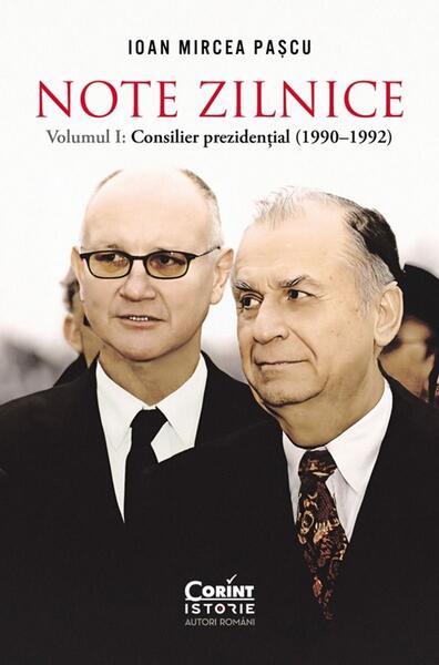 Note zilnice. Consilier prezidențial (1990-1992) (Vol. 1) - Ioan Mircea Paşcu - Corint
