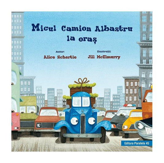 Micul Camion Albastru la oraș - Alice Schertle - Paralela 45