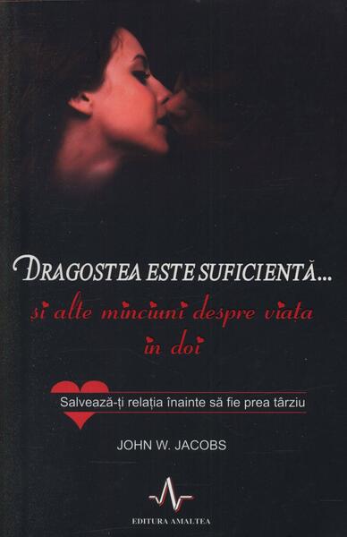 Dragostea este suficientă... și alte minciuni despre viața în doi - John W. Jacons - Amaltea