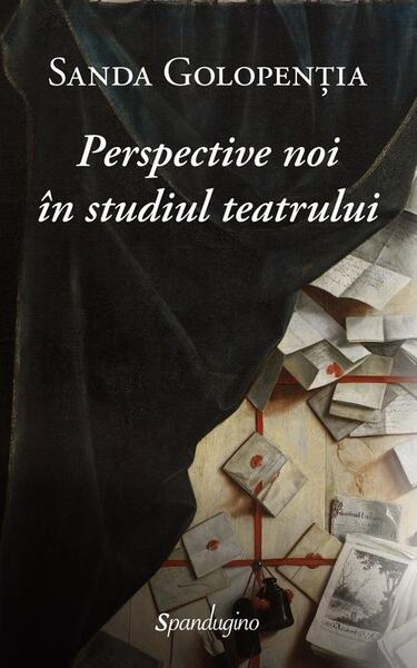 Perspective noi în studiul teatrului - Sanda Golopenţia - Spandugino