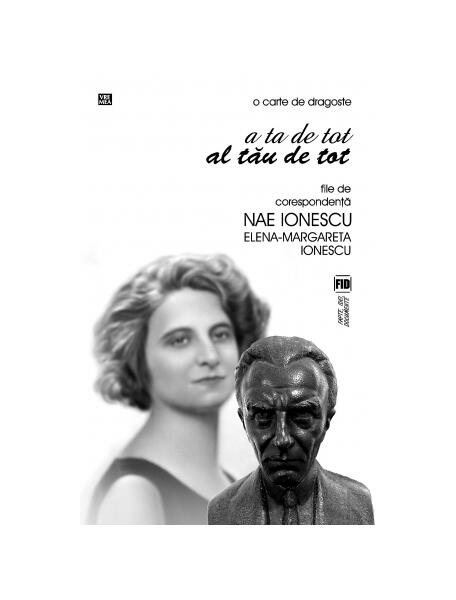 O carte de dragoste. A ta de tot. Al tău de tot. File de corespondenţă - Elena Margareta Ionescu, Nae Ionescu - Vremea