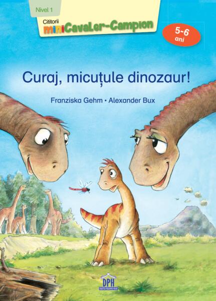 Curaj, micuțule dinozaur! - Alexander Bux, Franziska Gehm - Didactica Publishing House