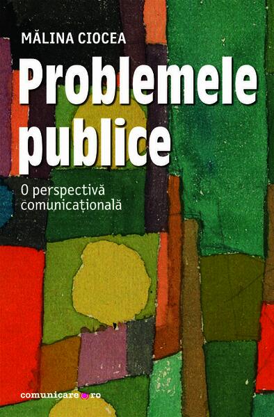 Problemele publice - Mălina Ciocea - Comunicare.ro