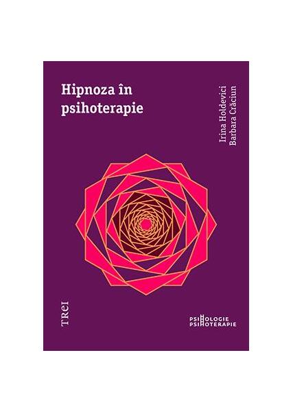 Hipnoza în psihoterapie - Barbara Crăciun, Irina Holdevici - Trei