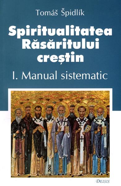 Spiritualitatea Răsăritului creștin (Vol. 1) - Tomas Spidlik - Deisis
