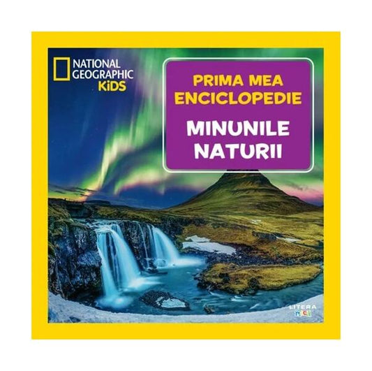 Minunile naturii. Prima mea enciclopedie. National Geographic - Litera mică