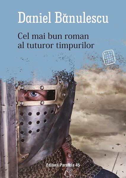 Cel mai bun roman al tuturor timpurilor - Daniel Bănulescu - Paralela 45