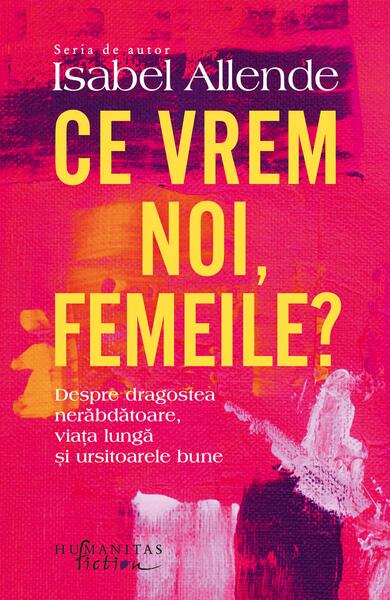 Ce vrem noi, femeile? - Paperback brosat - Isabel Allende - Humanitas Fiction