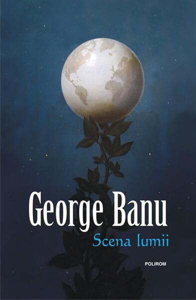 Scena lumii - George Banu - Polirom
