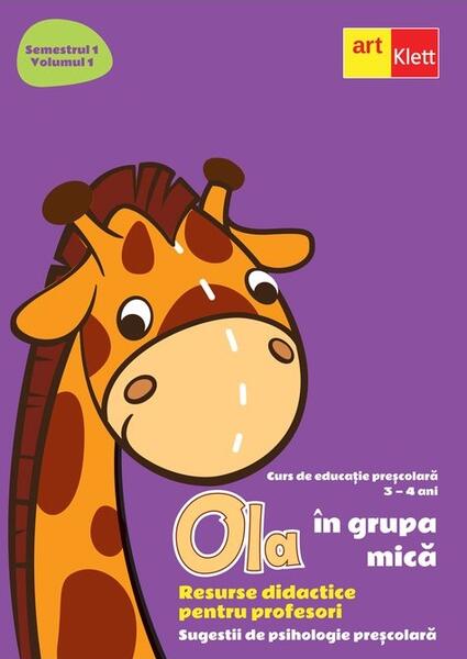 OLA în grupa mică. Resurse didactice pentru profesori. Volumul 1 semestrul 1. Sugestii de psihologie preșcolară 3-4 ani - Art Klett