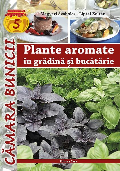 Plante aromate în grădină şi bucătărie - Megyeri Szabolcs, Liptai Zoltán - Casa