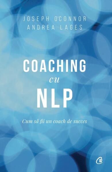 Coaching cu NLP - Joseph O'Connor, Andrea Lages - Curtea Veche