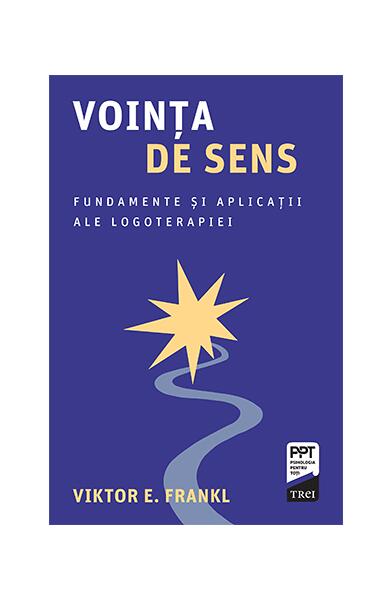Voința de sens. Fundamente și aplicații ale logoterapiei - Viktor E. Frankl - Trei
