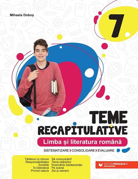 Teme recapitulative. Limba și literatură română. Clasa a VII-a - Mihaela Doboş - Paralela 45 educațional
