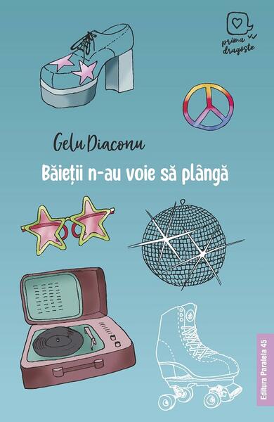 Băieții n-au voie să plângă - Gelu Diaconu - Paralela 45
