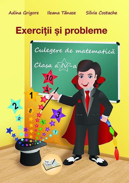Exerciţii şi probleme. Culegere de matematică. Clasa a IV-a - Adina Grigore, Ileana Tănase, Silvia Costache - Ars Libri