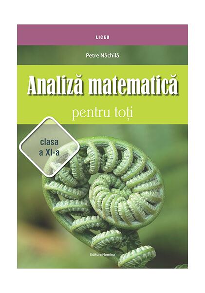 Analiză matematică pentru toţi – clasa a XI-a - Petre Năchilă - Nomina