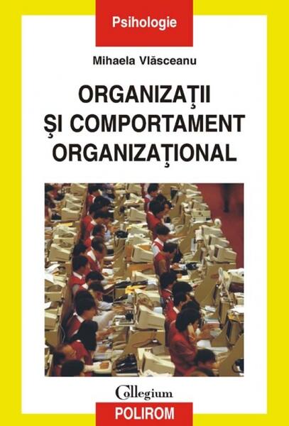 Organizaţii şi comportament organizaţional - Mihaela Vlăsceanu - Polirom