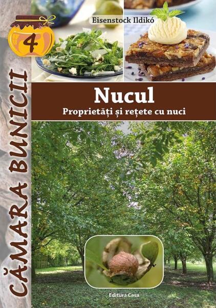 Nucul - Proprietăţi şi reţete cu nuci - Ildikó Eisenstock - Casa