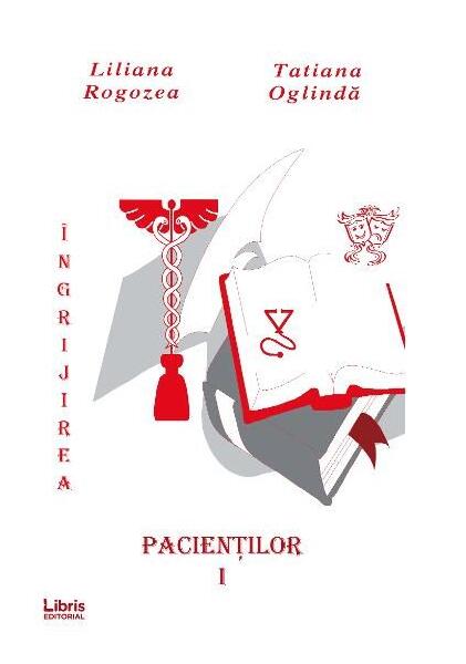 Îngrijirea pacienților. Vol. 1 - Liliana Rogozea, Tatiana Oglinda - Libris Editorial