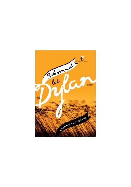 Sub semnul lui Dylan - Enrique Vila-Matas - Allfa