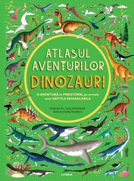 Dinozauri. Atlasul aventurilor (Vol. 3) - Emily Hawkins - Litera