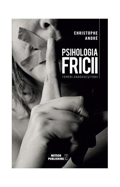 Psihologia Fricii - Christophe André - Meteor Press