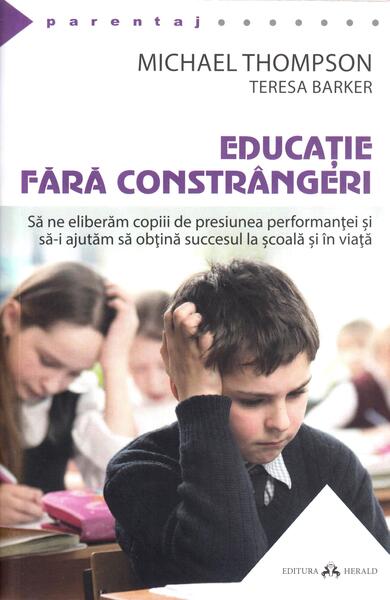 Educaţie fără constrângeri - Michael Thompson, Teresa Barker - Herald