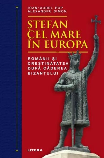 stefan cel Mare in Europa - Paperback brosat - Ioan-Aurel Pop, Alexandru Simon - Litera