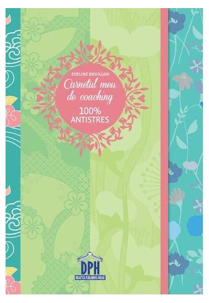 Carnetul meu de coaching 100% antistres - Eveline Bouillon, Sabrina-Andreea Florescu - Didactica Publishing House