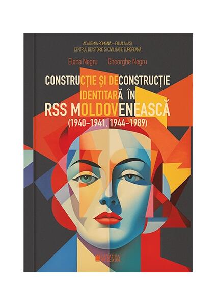 Construcție și deconstrucție identitară în RSS Moldovenească (1940-1941, 1944-1989) - Elena Negru, Gheorghe Negru - Cetatea de Scaun