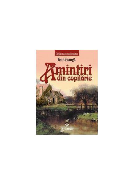 Amintiri din copilărie. Povestiri - Ion Creangă - Gramar