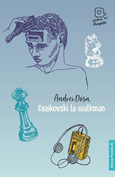 Ceaikovski la walkman - Andrei Dósa - Paralela 45