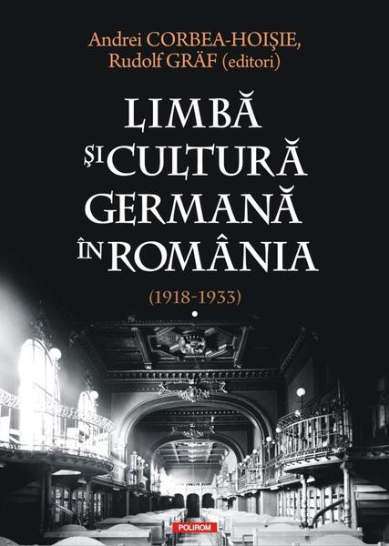 Limbă şi cultură germană în România (1918-1933) (Vol. 1) - Andrei Corbea-Hoișie, Rudolf Gräf - Polirom