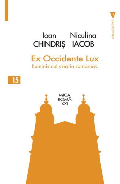Ex Occidente Lux. Iluminismul creștin românesc - Ioan Chindriș, Niculina Iacob - Vremea