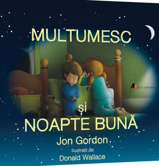 Mulțumesc și noapte bună: Copiii cuminți știu să spună mulțumesc! - Jon Gordon - Act și Politon
