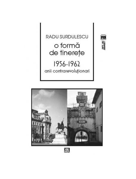 O formă de tinereţe. 1956-⁠1962. Anii contrarevoluţionari - Radu Surdulescu - Vremea