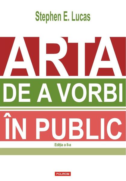 Arta de a vorbi în public - Stephen E. Lucas - Polirom