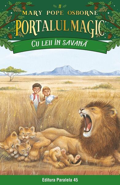 Portalul magic. Cu leii în savană (Vol. 11) - Mary Pope Osborne - Paralela 45