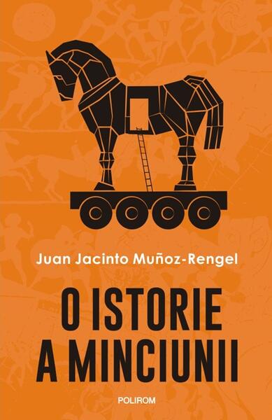 O istorie a minciunii - Juan Jacinto Muñoz-Rengel - Polirom