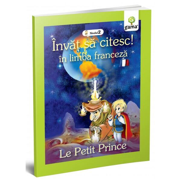 Micul prinț. Le petit prince. Învăț să citesc. Limba franceză, nivelul 2 (7+ ani) - Gama