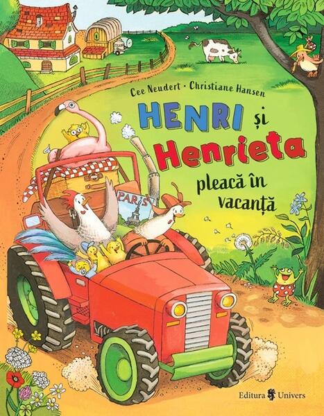 Henri și Henrieta pleacă în vacanță - Cee Neudert - Univers
