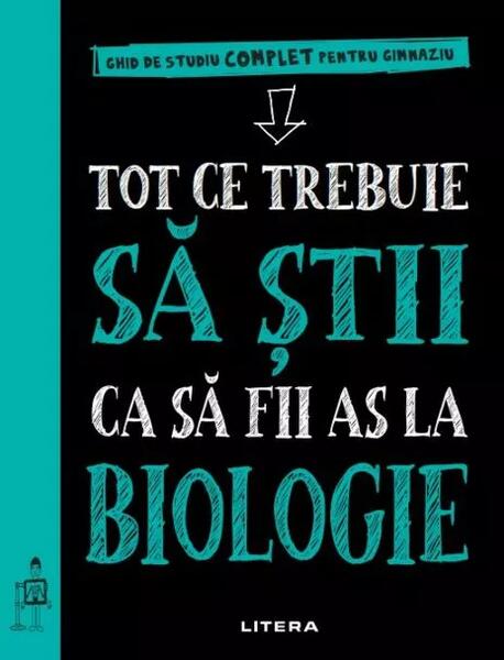 Tot ce trebuie să știi ca să fii as la biologie. Ghid de studiu complet pentru gimnaziu - Litera