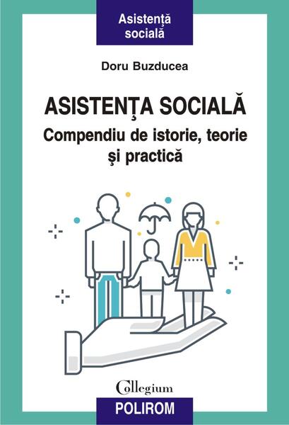 Asistenţa socială. Compendiu de istorie, teorie şi practică (ediția a II-a) - Doru Buzducea