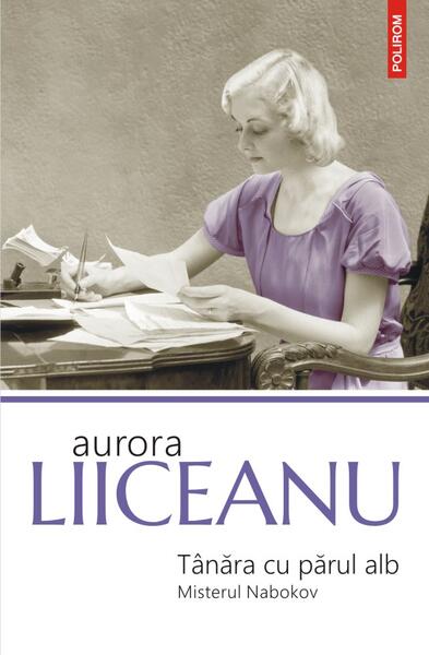 Tânăra cu părul alb. Misterul Nabokov - Aurora Liiceanu - Polirom