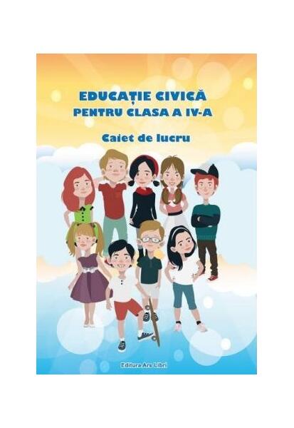 Educație Civică. Clasa a IV-a. Caiet de lucru - Adina Grigore - Ars Libri