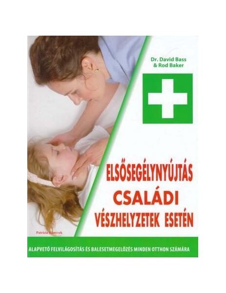 Primul ajutor în caz de urgențe în familie (HU) / Elsősegélynyújtás családi vészhelyzetek esetén - Dr. David Bass, Rod Baker - Aquila