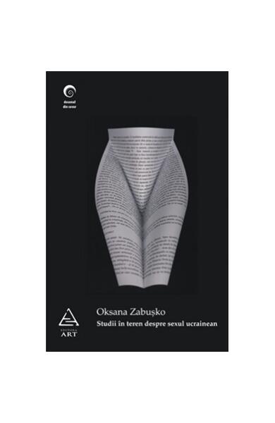 Studii în teren despre sexul ucrainean - Oksana Zabuşko - Art