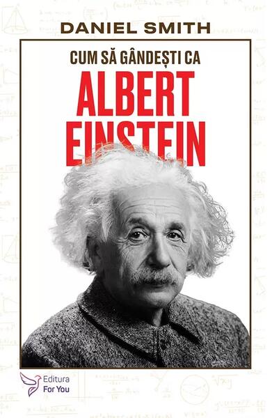 Cum să gândești ca Albert Einstein - Paperback brosat - For You